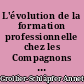 L'évolution de la formation professionnelle chez les Compagnons du Devoir : Entre tradition et innovation ou une tradition d'innovation ?