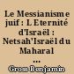 Le Messianisme juif : L Eternité d'Israël : Netsah'Israël du Maharal de Prague, 1512-1609
