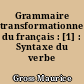 Grammaire transformationnelle du français : [1] : Syntaxe du verbe