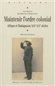 Maintenir l'ordre colonial : Afrique et Madagascar (XIXe-XXe siècles)