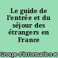 Le guide de l'entrée et du séjour des étrangers en France
