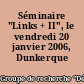 Séminaire "Links + II", le vendredi 20 janvier 2006, Dunkerque