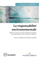 La responsabilité environnementale : recueil des travaux du Groupe de Recherche Européen sur la Responsabilité Civile et l'Assurance (GRERCA)
