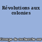 Révolutions aux colonies