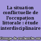 La situation conflictuelle de l'occupation littorale : étude interdisciplinaire intégrée