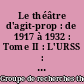 Le théâtre d'agit-prop : de 1917 à 1932 : Tome II : L'URSS : écrits théoriques, pièces