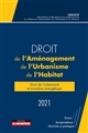 Droit de l'aménagement, de l'urbanisme, de l'habitat : 2021 : textes, jurisprudence, doctrine et pratiques