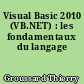 Visual Basic 2010 (VB.NET) : les fondamentaux du langage