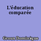 L'éducation comparée