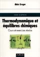 Thermodynamique et équilibres chimiques : cours et exercices résolus