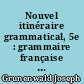 Nouvel itinéraire grammatical, 5e : grammaire française et initiation au latin et au grec