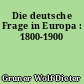 Die deutsche Frage in Europa : 1800-1900