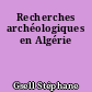 Recherches archéologiques en Algérie