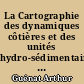 La Cartographie des dynamiques côtières et des unités hydro-sédimentaires : l'exemple de la Loire-Atlantique