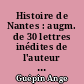 Histoire de Nantes : augm. de 30 lettres inédites de l'auteur à Mme Boreau, sa soeur