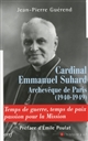 Cardinal Emmanuel Suhard : Archevêque de Paris, 1940-1949 : temps de guerre, temps de paix : passion pour la mission