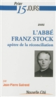 Prier 15 jours avec l'abbé Franz Stock, apôtre de la réconciliation