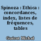 Spinoza : Ethica : concordances, index, listes de fréquences, tables comparatives