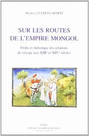 Sur les routes de l'Empire mongol : ordre et rhétorique des relations de voyage aux XIIIe et XIVe siècles