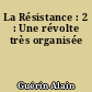 La Résistance : 2 : Une révolte très organisée