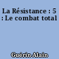 La Résistance : 5 : Le combat total