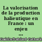 La valorisation de la production halieutique en France : un enjeu pour l'avenir : actes [... des] rencontres halieutiques de Rennes, 18 et 19 mars 1994