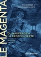 Le "Magenta" : du naufrage à la redécouverte (1875-1995) : sur les traces des empires engloutis