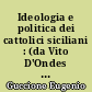 Ideologia e politica dei cattolici siciliani : (da Vito D'Ondes Reggio a Luigi Sturzo)