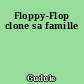 Floppy-Flop clone sa famille