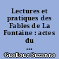 Lectures et pratiques des Fables de La Fontaine : actes du Colloque La Fontaine, 29 novembre-1er décembre 1995, Caen