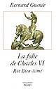 La folie de Charles VI : roi bien-aimé