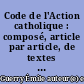 Code de l'Action catholique : composé, article par article, de textes extraits des Encycliques et autres documents pontificaux