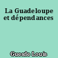 La Guadeloupe et dépendances