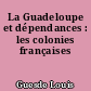 La Guadeloupe et dépendances : les colonies françaises