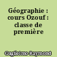 Géographie : cours Ozouf : classe de première