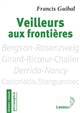 Veilleurs aux frontières : penseurs pour aujourd'hui : Bergson-Rosenzweig, Girard-Ricœur-Chalier, Derrida-Nancy, Castoriadis-Stanguennec
