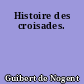 Histoire des croisades.