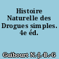 Histoire Naturelle des Drogues simples. 4e éd.
