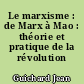Le marxisme : de Marx à Mao : théorie et pratique de la révolution