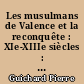 Les musulmans de Valence et la reconquête : XIe-XIIIe siècles : Deuxième tome