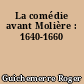 La comédie avant Molière : 1640-1660