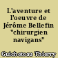 L'aventure et l'oeuvre de Jérôme Bellefin "chirurgien navigans" (1764-1835)