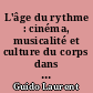L'âge du rythme : cinéma, musicalité et culture du corps dans les théories françaises des années 1910-1930