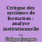 Critique des systèmes de formation : analyse institutionnelle de diverses pratiques d'éducation des adultes