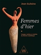 Femmes d'hier : Images, mythes et réalités du féminin néolithique