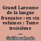Grand Larousse de la langue française : en six volumes : Tome troisième : Es-Inc