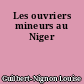 Les ouvriers mineurs au Niger