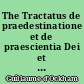 The Tractatus de praedestinatione et de praescientia Dei et de futuris contingentibus..