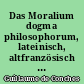 Das Moralium dogma philosophorum, lateinisch, altfranzösisch und mittelniederfränkisch