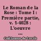Le Roman de la Rose : Tome I : Première partie, v. 1-4028 : L'oeuvre de G. de Lorris